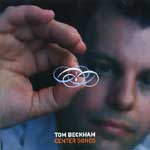 TOM BECKHAM / トム・ベッカム / CENTER SONGS