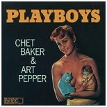 CHET BAKER & ART PEPPER / チェット・ベイカー&アート・ペッパー / PLAYBOYS