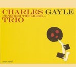 CHARLES GAYLE / チャールス・ゲイル / CONSIDER THE LILIES...