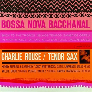 CHARLIE ROUSE / チャーリー・ラウズ / BOSSA NOVA BACCHANAL (200G)