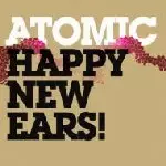 ATOMIC / アトミック / HAPPY NEW EARS!