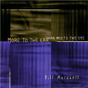 BILL ANSCHELL / ビル・アンシェル / More to the Ear Than Meets the Eye