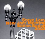 STEVE LACY / スティーヴ・レイシー / AT THE NEW JAZZ MEETING BADEN-BADEN 2002