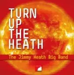 JIMMY HEATH BIG BAND / TURN UP THE HEATH