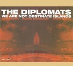 DIPLOMATS / WE ARE NOT OBSTINATE ISLANDS