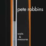 PETE ROBBINS / WAITS & MEASURES