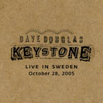 DAVE DOUGLAS / デイヴ・ダグラス / KEYSTONE LIVE IN SWEDEN OCTOBER 28,2005