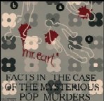 MR.EART / FACTS IN THE CASE OF THE MYSTERIOUS POP MURDERS