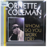 ORNETTE COLEMAN / オーネット・コールマン / WHOM DO YOU WORK FOR?