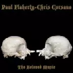 PAUL FLAHERTY - CHRIS CORSANO / THE BELOVED MUSIC