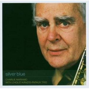 CHARLIE MARIANO/CHOLET-KANZIG-PAPAUX TRIO / Silver Blue