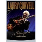 LARRY CORYELL / ラリー・コリエル / A RETROSPECTIVE (A SWQUEL TO HIS STORY)