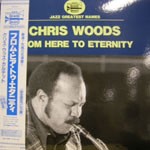 CHRIS WOODS / クリス・ウッズ / From Here To Eternity / フロム・ヒア・トゥ・エタニティ