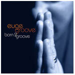 EUGE GROOVE / BORN 2 GROOVE