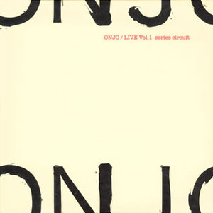 ONJO(大友良英ニュー・ジャズ・オーケストラ) / Live Vol.1 Series Circuit