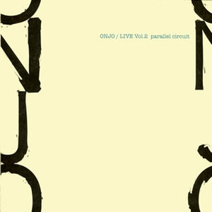 ONJO / ONJO(大友良英ニュー・ジャズ・オーケストラ) / Live Vol.2 Parallel Circuit / ライヴVOL.2 パラレル・サーキット