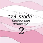 YASUKO AGAWA / 阿川泰子 / CLUB JAZZ DIGS YASUKO AGAWA "RE-MODE" YASUKO AGAWA REMIXES E.P. 2