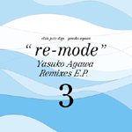 YASUKO AGAWA / 阿川泰子 / CLUB JAZZ DIGS YASUKO AGAWA "RE-MODE" YASUKO AGAWA REMIXES E.P. 3