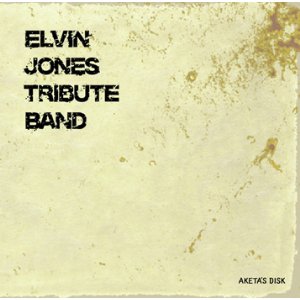 ELVIN JONES TRIBUTE BAND / エルビン・ジョーンズ・トリビュート・バンド / ELVIN JONES TRIBUTE BAND / エルヴィン・ジョーンズ・トリビュート・バンド