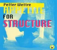 PETTER WETTRE / ペーター・ウェテル / APPETITE FOR STRUCTURE