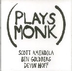 SCOTT AMENDOLA/BEN GOLDBERG/DEVIN HOFF / PLAYS MONK