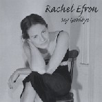 RACHEL EFRON / SAY GOODBYE