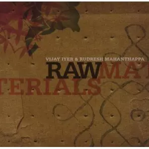 VIJAY IYER & RUDRESH MAHANTHAPPA / ヴィジェイ・アイアー&ルドレシュ・マハンサッパ / RAW MATERIALS