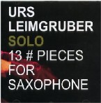 URS LEIMGRUBER / ウアス・ライムグルーバー / SOLO 13 PIECES FOR SAXOPHONE
