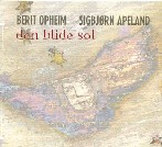 BERIT OPHEIM/SIGBJORN APELAND / DAN BLIDE SOL