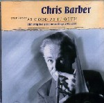 CHRIS BARBER / クリス・バーバー / JUST ABOUT AS GOOD AS IT GETS! : THE ORIGINAL JAZZ RECORDINGS 1951-1957