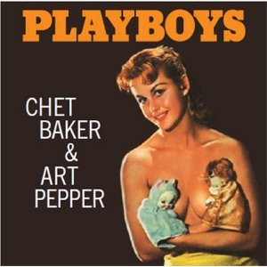 CHET BAKER & ART PEPPER / チェット・ベイカー&アート・ペッパー / PLAYBOYS