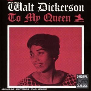 WALT DICKERSON / ウォルト・ディッカーソン / To My Queen