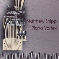 MATTHEW SHIPP / マシュー・シップ / PIANO VORTEX