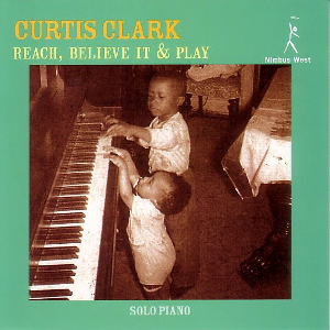 CURTIS CLARK / カーティス・クラーク / Reach, Believe It & Play