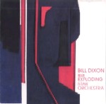 BILL DIXON / ビル・ディクソン / BILL DIXON WITH EXPLODING STAR ORCHESTRA