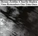 DENNY ZEITLIN & CHARLIE HADEN / デニー・ザイトリン&チャーリー・ヘイデン / TIME REMEMBERS ONE TIME ONCE