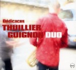 FRANCOIS THUILLIER/PIERRE TIBOUM GUIGNON / THUILLIER GUIGNON DUO