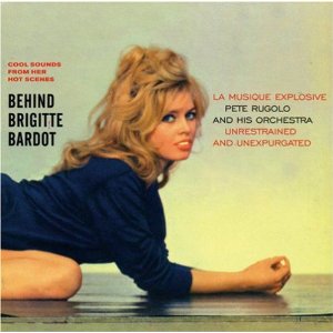 PETE RUGOLO / ピート・ルゴロ / Behind Brigitte Bardot