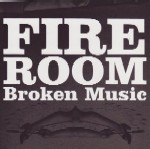 FIRE ROOM / BROKEN MUSIC