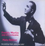 MAKE BELIEVE : RECORDINGS FROM 1956 AND 1957/FREDDY MARTIN