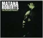 MATANA ROBERTS / マタナ・ロバーツ / THE CHICAGO PROJECT