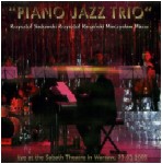PIANO JAZZ TRIO(KRZYSZOF SADOWSKI/KRYSZTOF KARPINSKI/MIECZSLAW MAZUR) / LIVE AT THE SABATH THEATRE IN WARSAW,23.03.2005