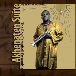ROY CAMPBELL / ロイ・キャンベル / Akhenaten Suite: Live at Vision Festival