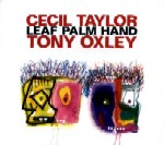 CECIL TAYLOR/TONY OXLEY / セシル・テイラー/トニー・オクスレイ / Leaf Palm Hand