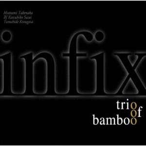 TRIO OF BAMBOO / トリオ・オブ・バンブー / Infix / インフィックス