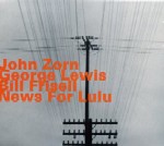 JOHN ZORN / ジョン・ゾーン / NEWS FOR LULU