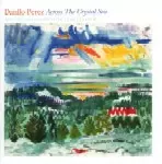 DANILO PEREZ / ダニーロ・ペレス / ACROSS THE CRYSTAL SEA
