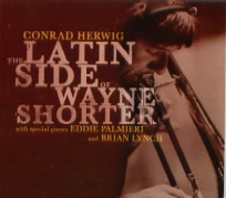 CONRAD HERWIG / コンラッド・ハーウィッグ / THE LATIN SIDE OF WAYNE SHORTER