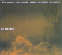 MARK NAUSEEF/KUDSI ERGUNER/MARKUS STOCKHAUSEN/BILL LASWELL / NO MATTER