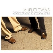 MUFUTI TWINS / CROONING OVER SPERRMULL TAPES